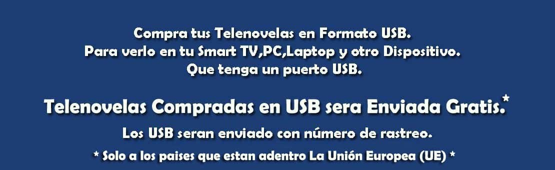 Telenovelas Compradas en USB sera Enviada Gratis. - Solo aqui por www.Telenovelas.nl